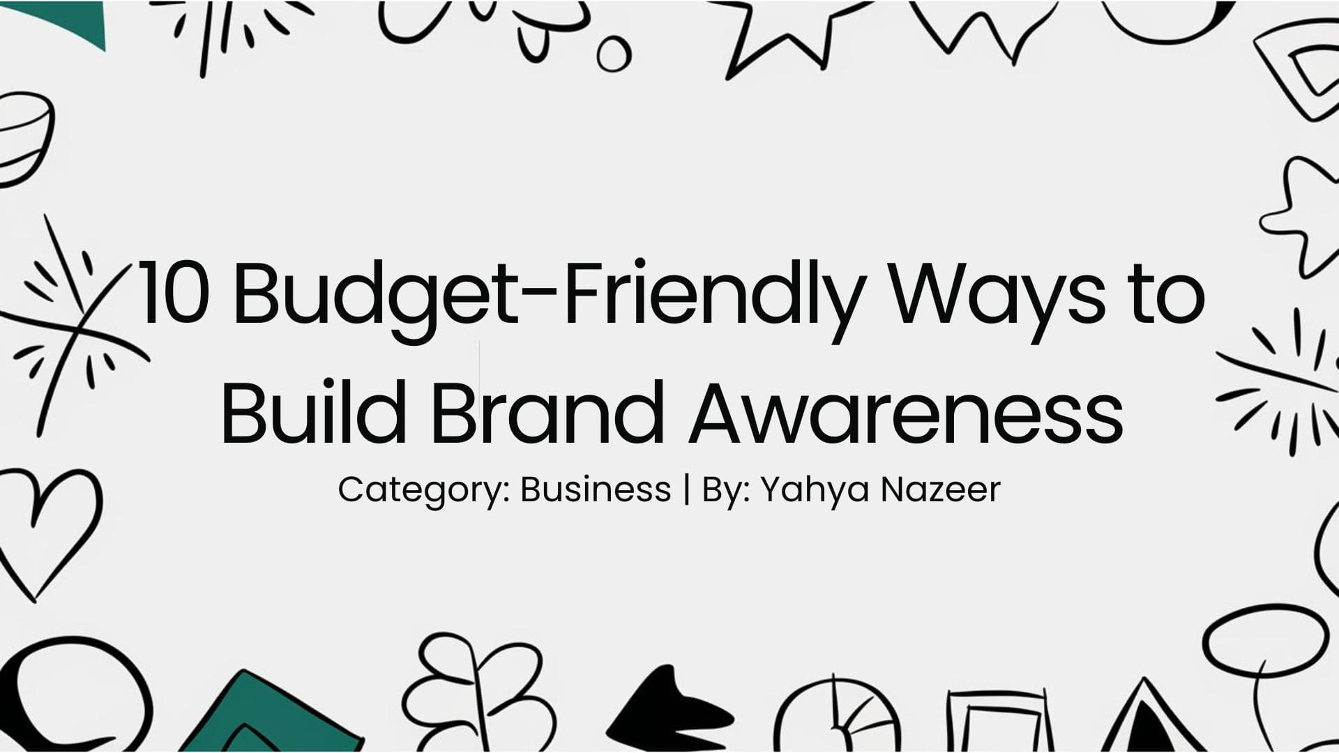 10 Budget-Friendly Ways to Build Brand Awareness Fast!