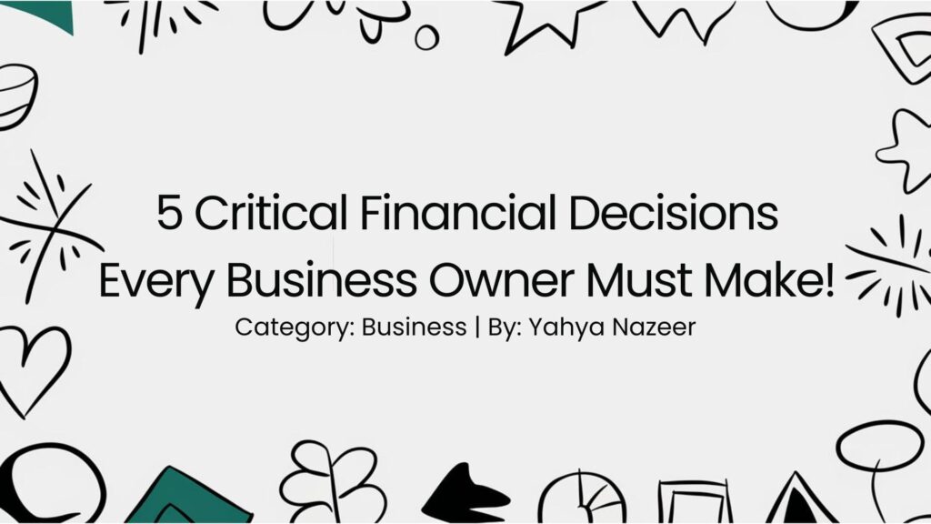 featured image for article on 5 Critical Financial Decisions Every Business Owner Must Make!