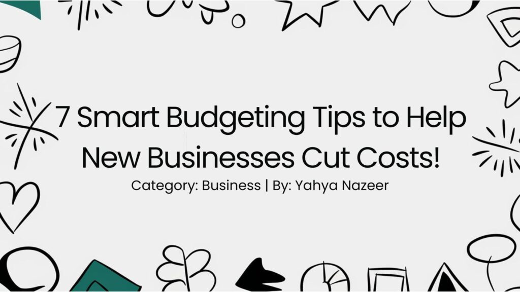featured image for article on 7 Smart Budgeting Tips to Help New Businesses Cut Costs!
