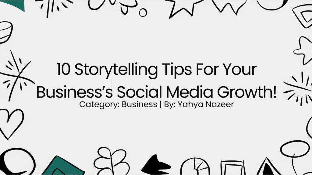 Featured Image For Article On 10 Storytelling Tips For Your Business’s Social Media Growth!