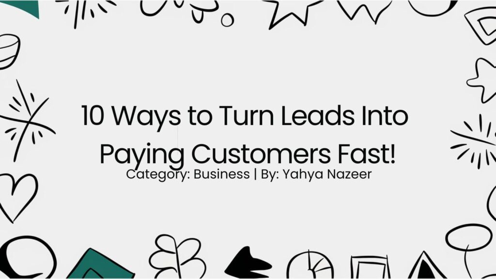 featured image for article on 10 Ways to Turn Leads Into Paying Customers Fast!